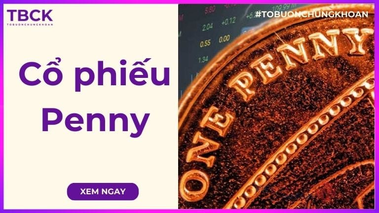 Cổ phiếu Penny là gì? Có nên đầu tư loại cổ phiếu này?