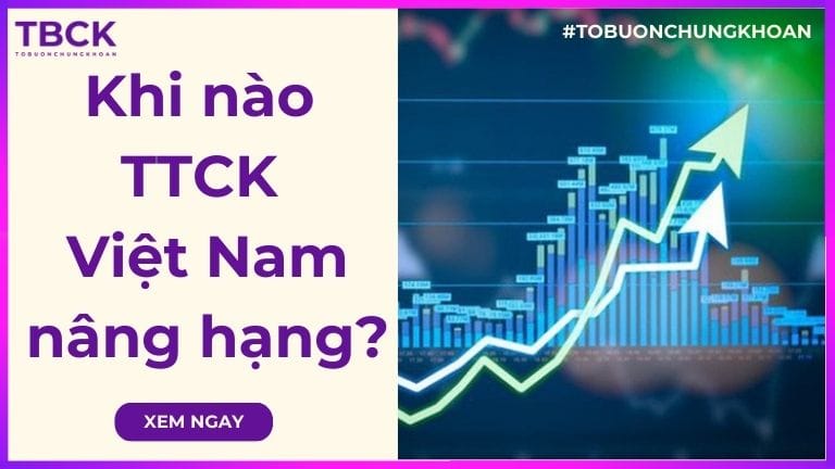 Khi nào thị trường chứng khoán Việt Nam nâng hạng?