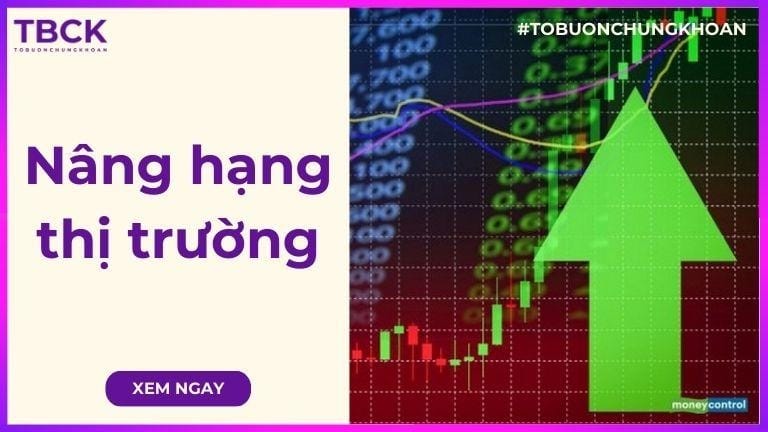 Tất tần tật về nâng hạng thị trường chứng khoán Việt Nam 2025