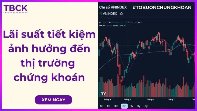 Biến động lãi suất tiết kiệm ảnh hưởng gì đến thị trường chứng khoán?