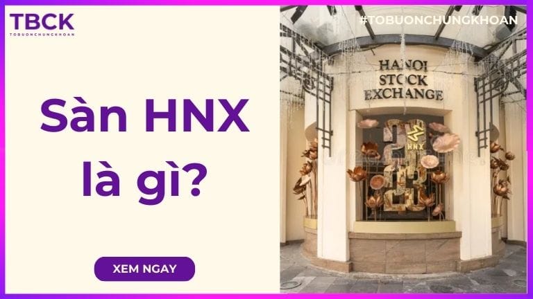 Sàn HNX là gì? Tất tần tật về sàn chứng khoán HNX