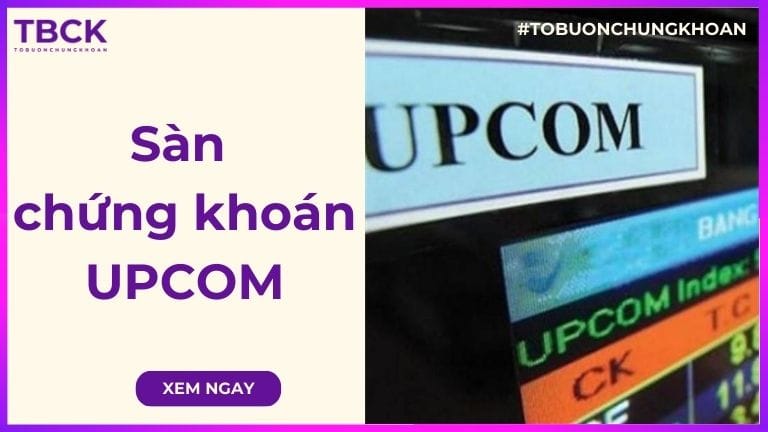UPCOM là sàn gì? Tất tần tật điều cần biết về sàn chứng khoán UPCOM