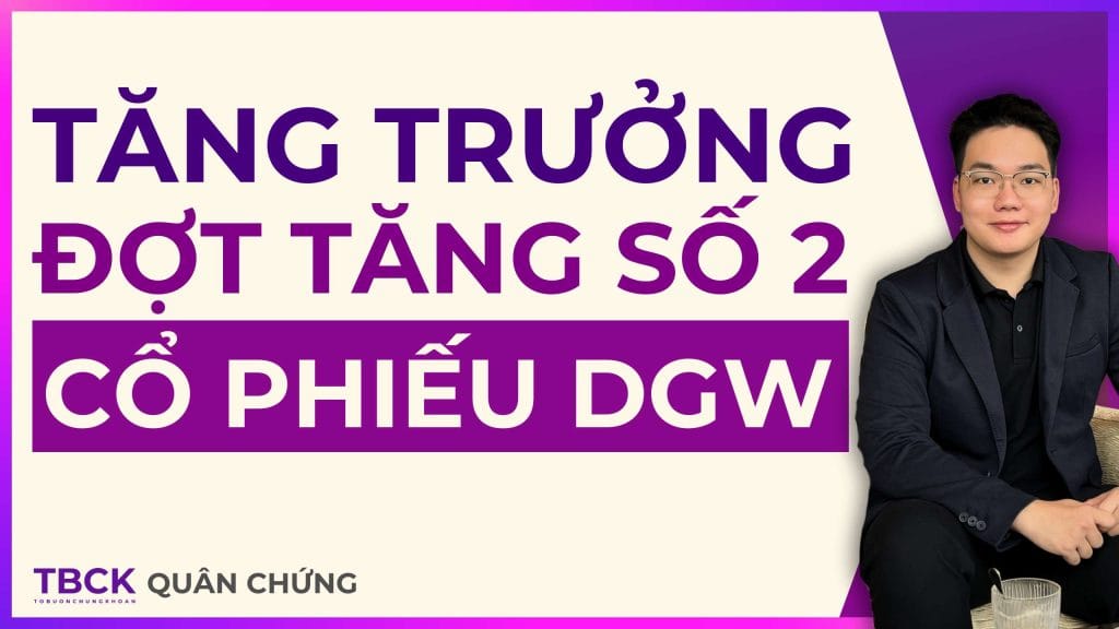 Nhận Định Cổ Phiếu DGW 2025: Tăng trưởng tích cực và Đợt tăng giá số 2