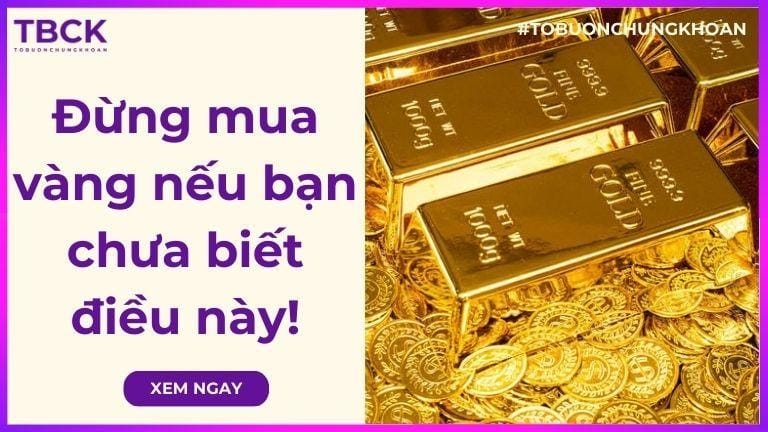 Đừng mua vàng nếu bạn chưa biết điều này!