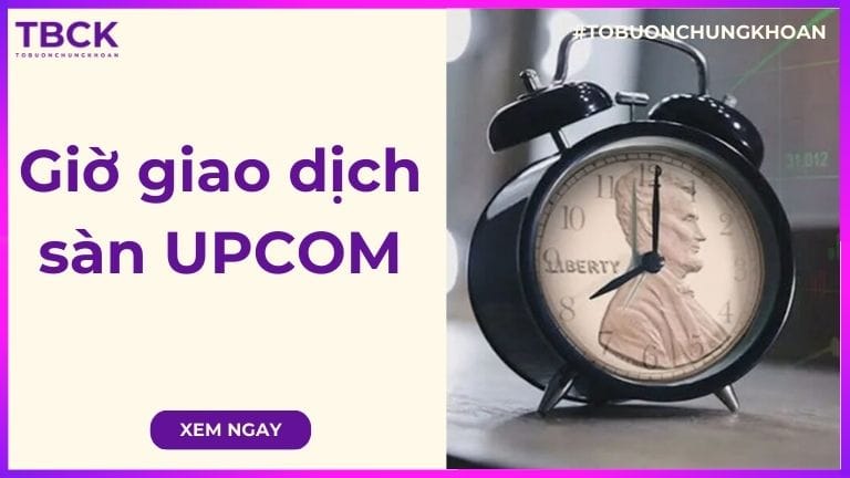 Giờ giao dịch sàn UPCOM là gì? Những điều cần biết về thời gian giao dịch