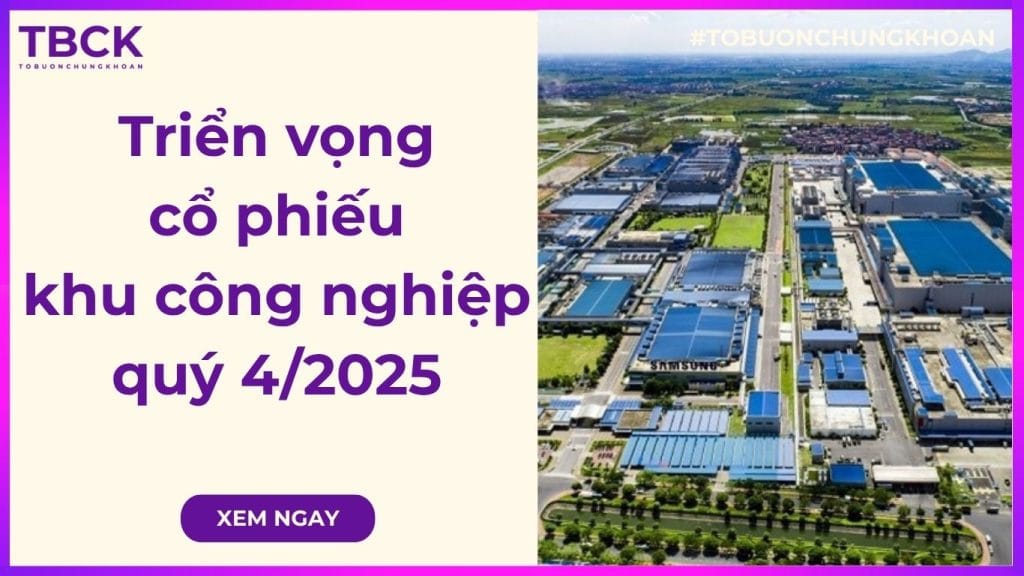 Triển vọng cổ phiếu khu công nghiệp quý 4/2025