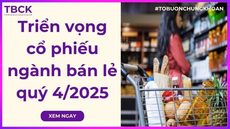 Triển vọng cổ phiếu ngành bán lẻ quý 4/2025