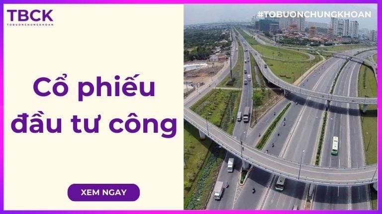 Cổ phiếu đầu tư công là gì? Danh sách mã cổ phiếu ngành đầu tư công tiềm năng 2026