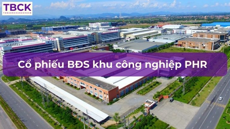 Cổ phiếu bất động sản khu công nghiệp PHR