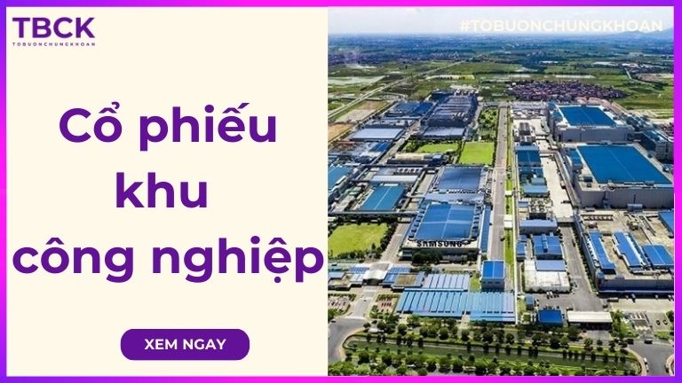 Cổ phiếu khu công nghiệp là gì? Danh sách mã cổ phiếu khu công nghiệp tiềm năng 2026