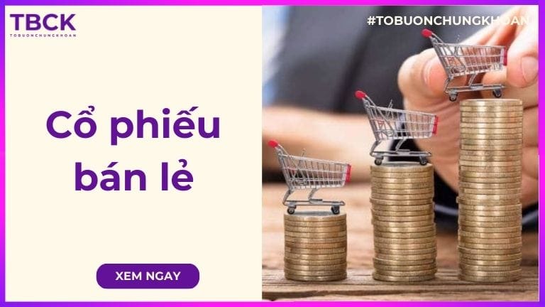 Cổ phiếu ngành bán lẻ là gì? Danh sách mã cổ phiếu bán lẻ tiềm năng 2026