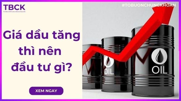 Giá dầu tăng thì nên đầu tư gì?
