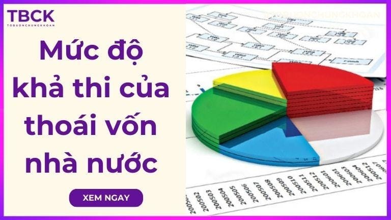 Mức độ khả thi của thoái vốn nhà nước là gì? Kế hoạch, lộ trình 2026