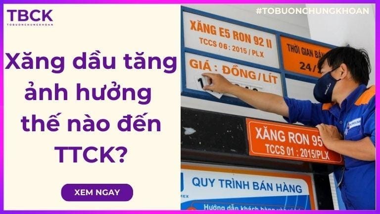 Xăng dầu tăng ảnh hưởng thế nào đến chứng khoán?