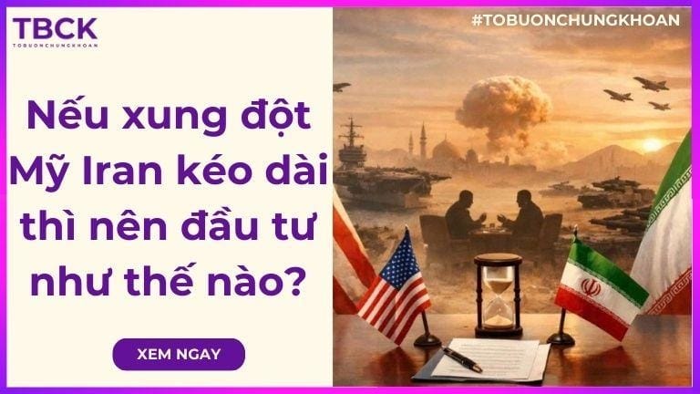 Nếu xung đột Mỹ iran kéo dài thì nên đầu tư như thế nào?