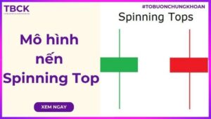 Mô hình nến Spinning Top là gì? Ứng dụng Spinning Top trong phân tích chứng khoán