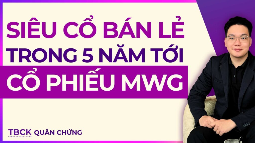 Nhận Định Cổ Phiếu MWG 2026: Tăng trưởng rõ rệt và Định giá hấp dẫn